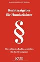 Rechtsratgeber für Hundezüchter: Die wichtigsten Rechtsvorschriften für die Züchterpraxis
