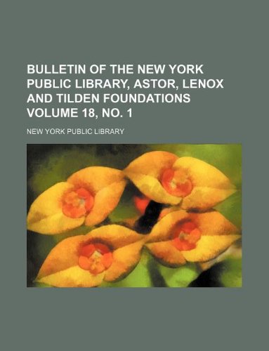 Bulletin of the New York Public Library, Astor, Lenox and Tilden Foundations Volume 18, no. 1