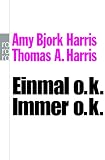 Einmal o.k. - immer o.k.: Transaktionsanalyse f�r den Alltag - Amy Bjork Harris