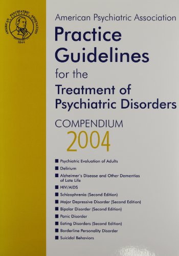 American Psychiatric Association Practice Guidelines for the Treatment of Psychiatric Disorders: Compendium 2004