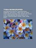 Tyska Musikgrupper: Einst Rzende Neubauten, Tangerine Dream, Rammstein, Tokio Hotel, Funker Vogt, Die Toten Hosen, Groove Coverage