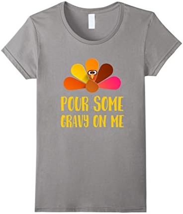 Women's Pour some gravy on me Turkey Dinner T-Shirt Medium Slate