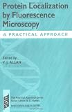 Protein Localization by Fluorescence Microscopy: A Practical Approach