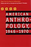 American Anthropology, 1946-1970: Papers from the 