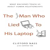 The Man Who Lied to His Laptop: What Machines Teach Us About Human Relationships