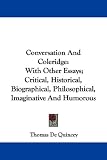 Conversation and Coleridge: With Other Essays, Critical, Historical, Biographical, Philosophical, Imaginative and Humorous