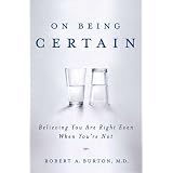 On Being Certain: Believing You Are Right Even When You're Not