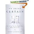 On Being Certain: Believing You Are Right Even When You're Not by  Robert Burton
