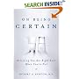On Being Certain: Believing You Are Right Even When You're Not