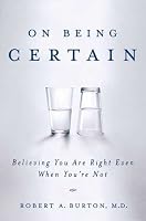 On Being Certain: Believing You Are Right Even When You're Not
