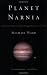 Planet Narnia: The Seven Heavens in the Imagination of C. S. Lewis