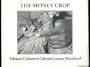 The Money Crop: Tobacco Culture in Calvert County, Maryland