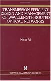 Transmission-Efficient Design and Management of Wavelength-Routed Optical Networks
