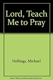Lord, teach us to pray