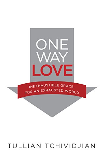 one way love inexhaustible grace for an exhausted world