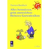Alles betonieren, gr�n anstreichen: Heiteres Gartenlexikonvon "Torsten Buchheit"
