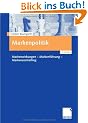 Markenpolitik: Markenwirkungen - Markenf�hrung - Markencontrolling