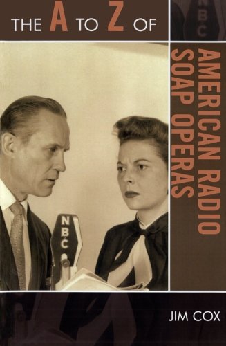The A to Z of American Radio Soap Operas (The A to Z Guide Series), by Jim Cox The A to Z of American Radio Soap Operas (The A to Z Guide Series), by Jim Cox
