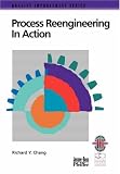 Process Reengineering in Action: A Practical Guide to Achieving Breakthrough Results (Quality Improvement Series)