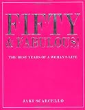 Fifty and Fabulous: The Best Years of a Womans Life