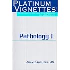 Platinum Vignettes - Pathology I: Ultra-High Yield Clinical Case Scenarios For USMLE Step... by Adam Brochert MD