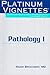  : Platinum Vignettes - Pathology I: Ultra-High Yield Clinical Case Scenarios For USMLE Step 1 (Platinum Vignettes)