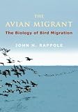 The avian migrant : the biology of bird migration