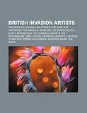 British Invasion artists: The Beatles, The Rolling Stones, The Who, The Yardbirds, The Animals, Donovan, The Moody Blues, Dusty Springfield