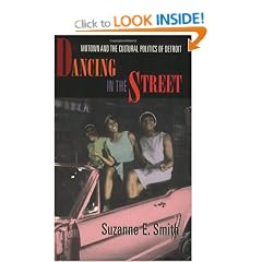 Dancing in the Street: Motown and the Cultural Politics of Detroit