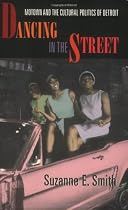Dancing in the Street: Motown and the Cultural Politics of Detroit