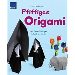 Mulatinho, Pfiffiges Origami: Mit Faltanleitungen Schritt f�r Schritt