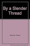 By a slender thread