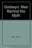 Goldwyn : the man behind the myth