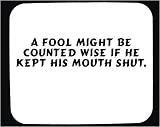A fool might be counted wise if he kept his mouth shut. Decorated Mouse Pad