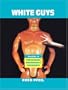 White Guys: Studies in Postmodern Domination and Difference (Haymarket)