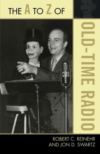 The A to Z of Old Time Radio (The A to Z Guide Series), by Robert C. Reinehr, Jon D. Swartz