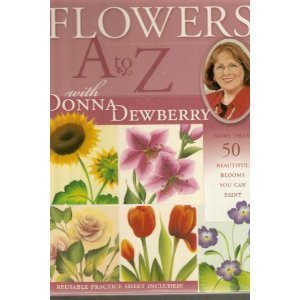 Download Flowers A to Z With Donna Dewberry: More Than 50 Beautiful Blooms You Can Paint Download Flowers A to Z With Donna Dewberry: More Than 50 Beautiful Blooms You Can Paint