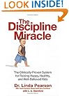 The Discipline Miracle: The Clinically Proven System for Raising Happy, Healthy, and Well-Behaved Kids