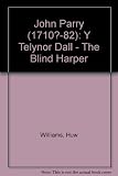 John Parry (1710?-1782) : ('Y Telynor Dall'/The Blind Harper)