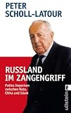 Ru&szlig;land im Zangengriff: Putins Imperium zwischen Nato, China und Islam - Peter Scholl-Latour