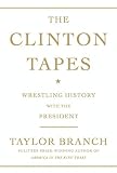The Clinton Tapes: Wrestling History with the President