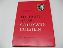Luftbildatlas Schleswig-Holstein. [T. 1]. Eine Landeskunde in 80 farb. Luftaufnahmen