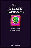 The Tecate Journals: Seventy Days on the Rio Grande