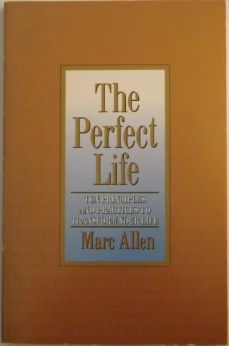 the perfect life ten principles and practices to transform your life
