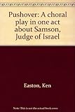 Pushover : a choral play in one act about Samson, Judge of Israel