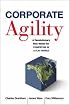 Corporate Agility: A Revolutionary New Model for Competing in a Flat World