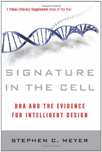 Signature in the Cell: DNA and the Evidence for Intelligent Design
