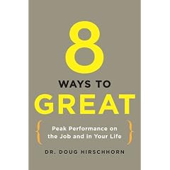 8 Ways to Great: Peak Performance on the Job and in Your Life