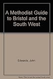 A Methodist guide to Bristol and the South-West
