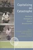 Capitalizing on Catastrophe: Neoliberal Strategies in Disaster Reconstruction (Globalization And The Environment)